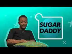 Video: THINGS MEN SAY [S1E07] THE SUGAR DADDY TALK. Latest 2017 Nigerian Talk Show